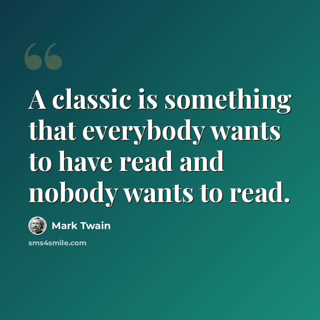 “A classic is something that everybody wants to have read and nobody wants to read.” quote by Mark Twain
