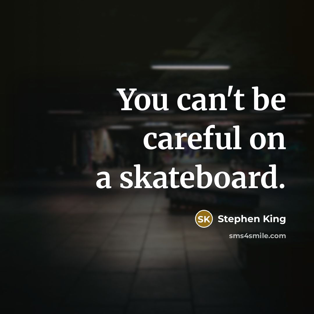 “You can't be careful on a skateboard.” quote by Stephen King