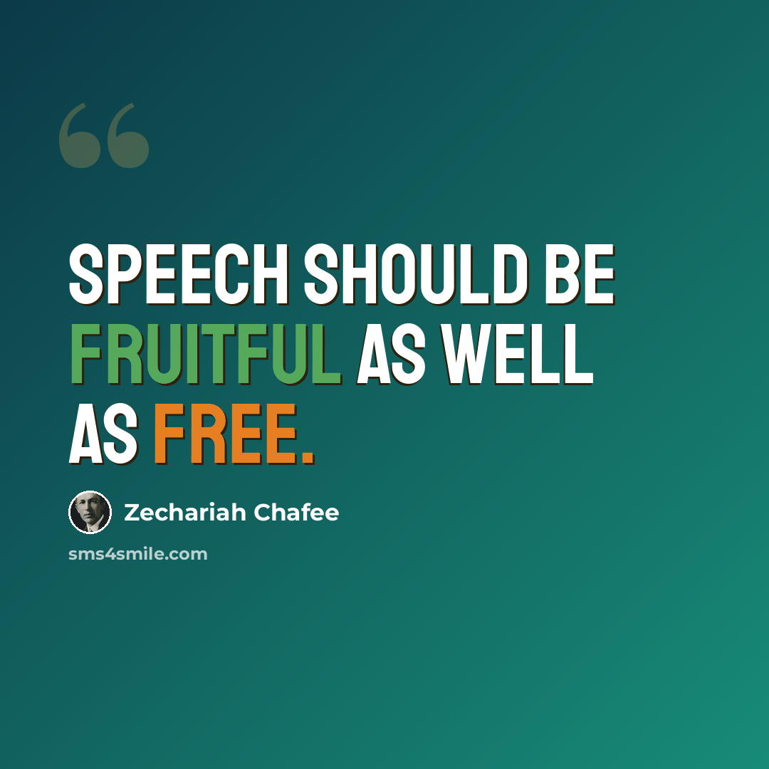“Speech should be fruitful as well as free.” quote by Zechariah Chafee