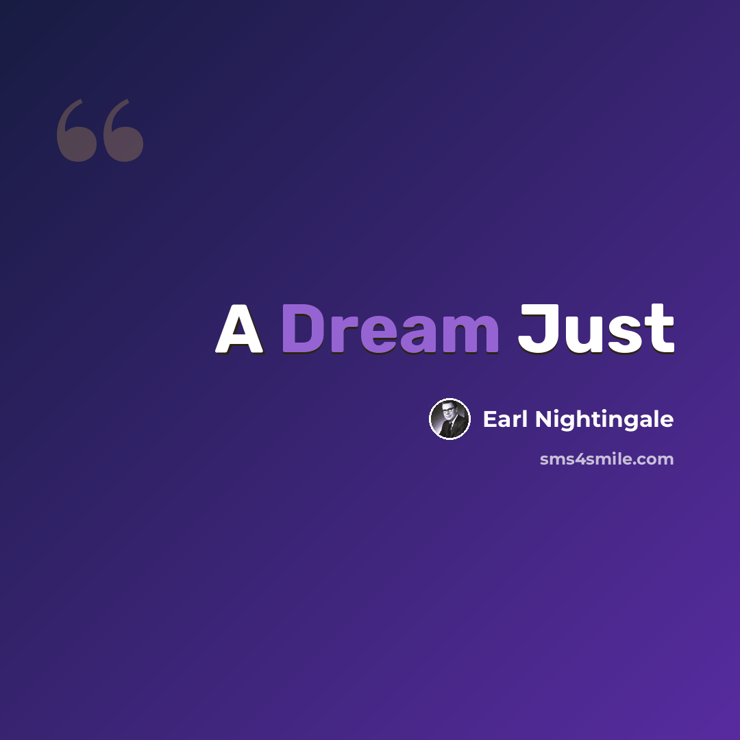 “A Dream Just” quote by Earl Nightingale