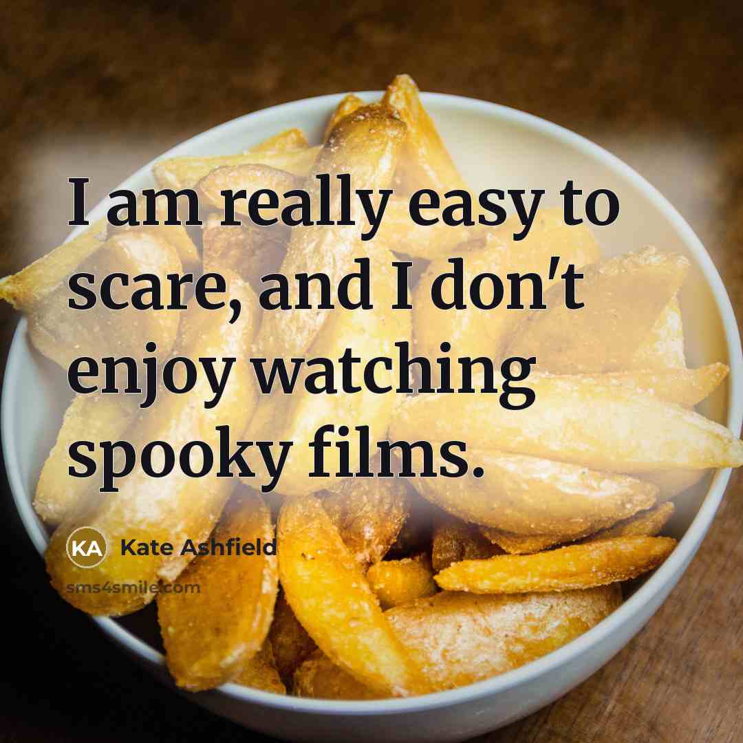 “I am really easy to scare, and I don't enjoy watching spooky films.” quote by Kate Ashfield