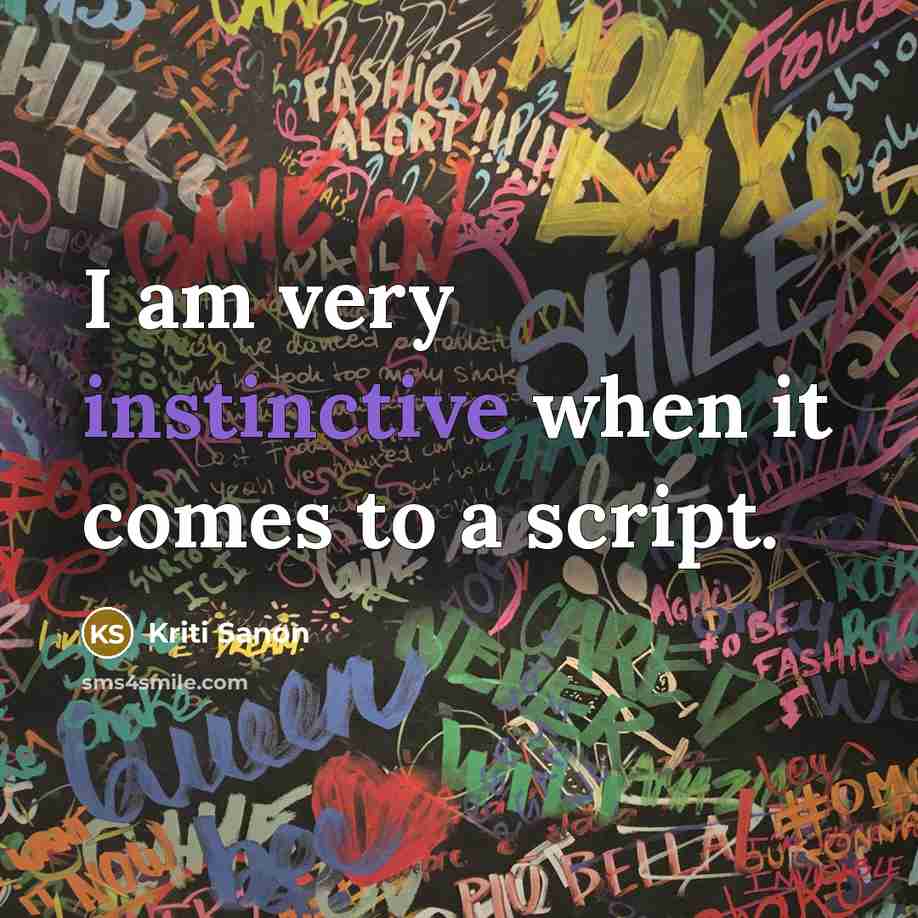 “I am very instinctive when it comes to a script.” quote by Kriti Sanon