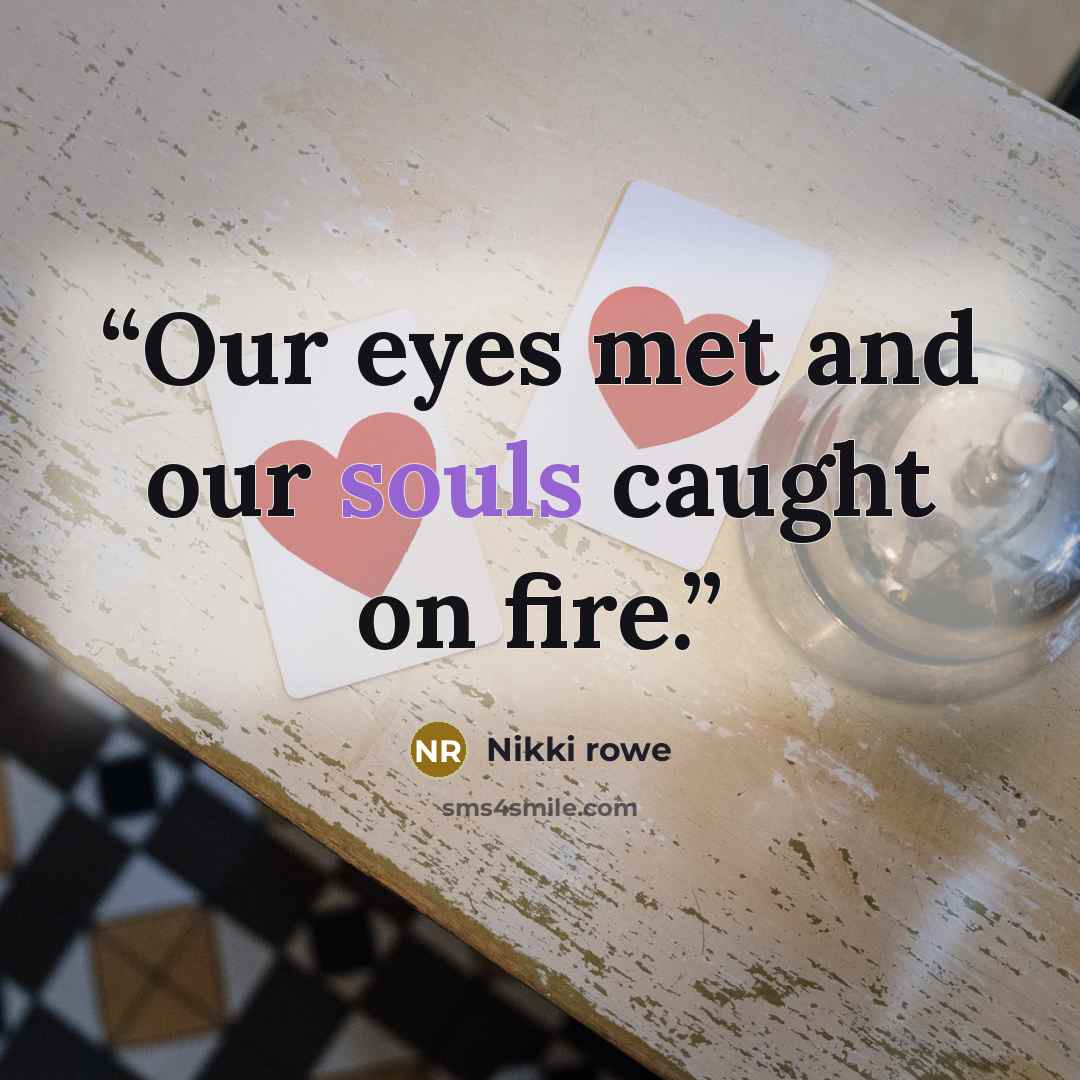 “Our eyes met and our souls caught on fire.” quote by Nikki rowe