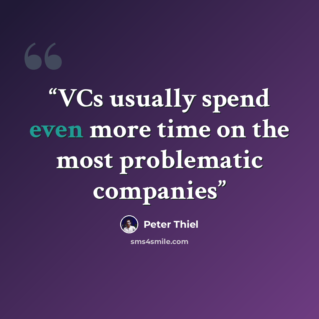 “VCs usually spend even more time on the most problematic companies” quote by Peter Thiel