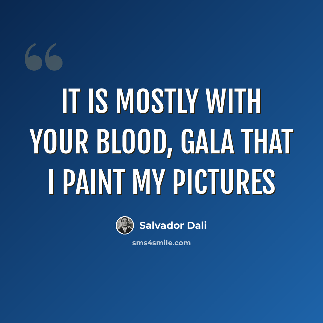 “It is mostly with your blood, Gala that I paint my pictures” quote by Salvador Dali