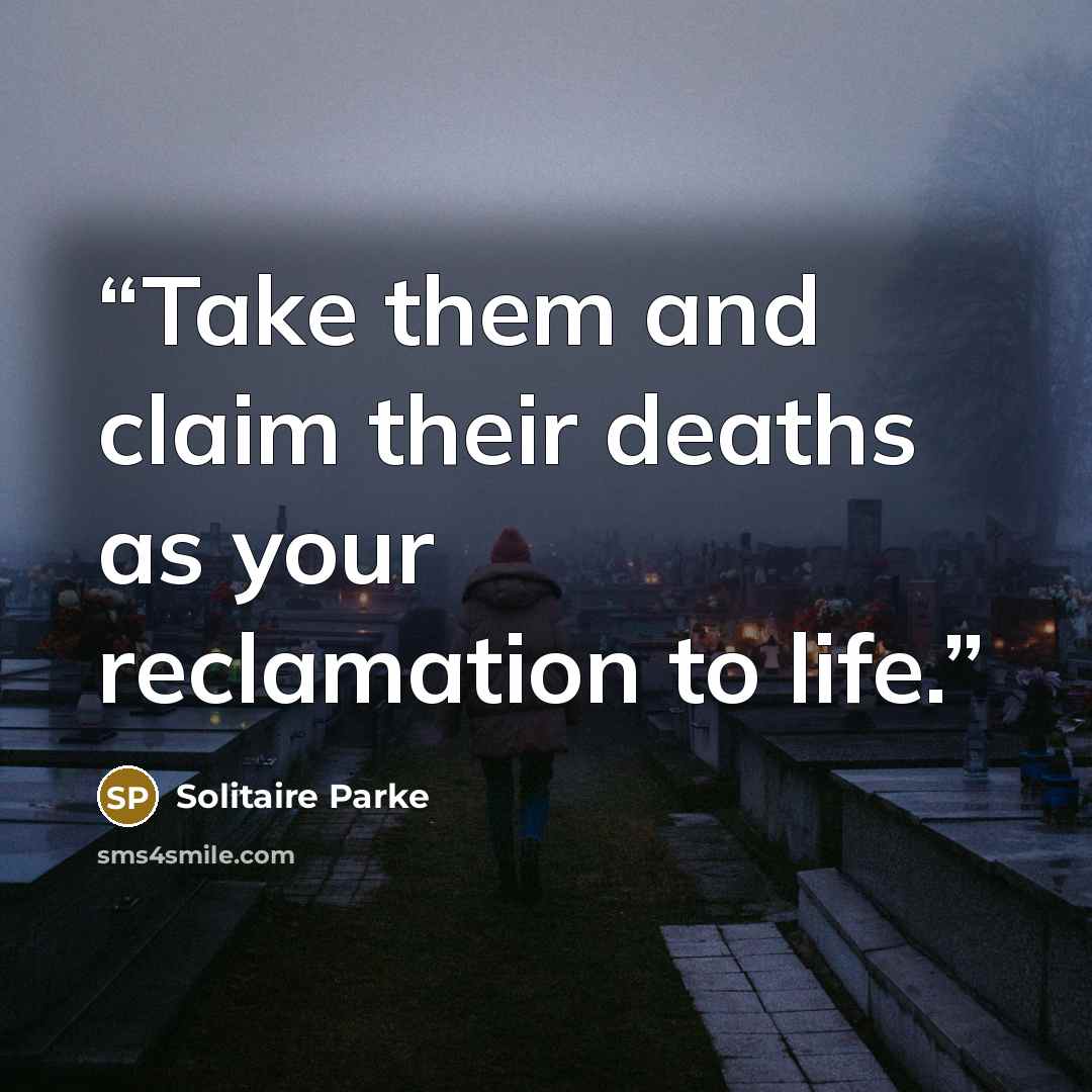 “Take them and claim their deaths as your reclamation to life.” quote by Solitaire Parke