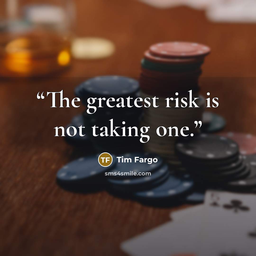 “The greatest risk is not taking one.” quote by Tim Fargo