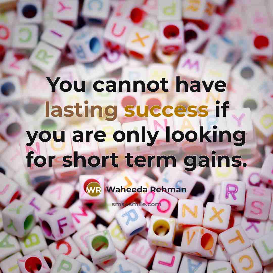 “You cannot have lasting success if you are only looking for short term gains.” quote by Waheeda Rehman