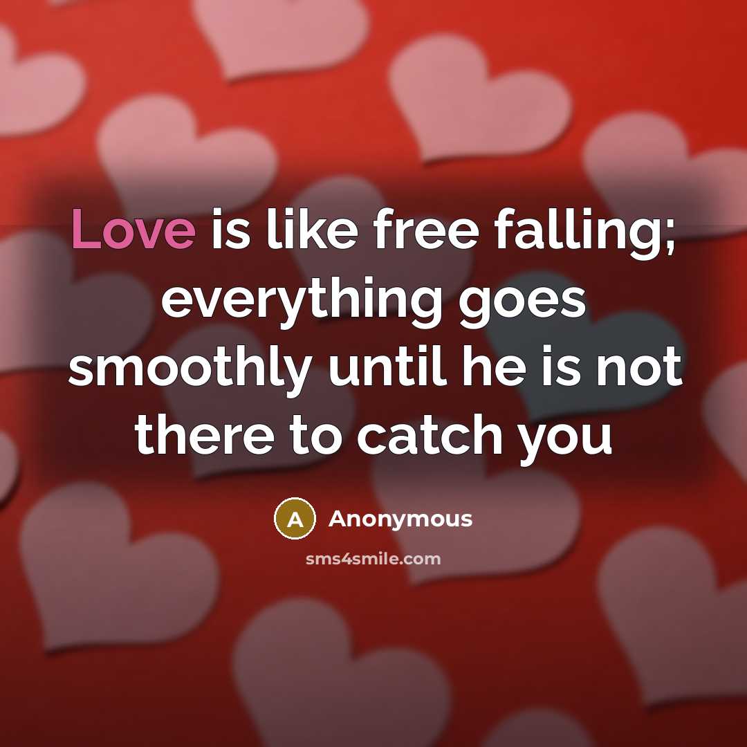 “Love is like free falling; everything goes smoothly until he is not there to catch you” quote by Anonymous