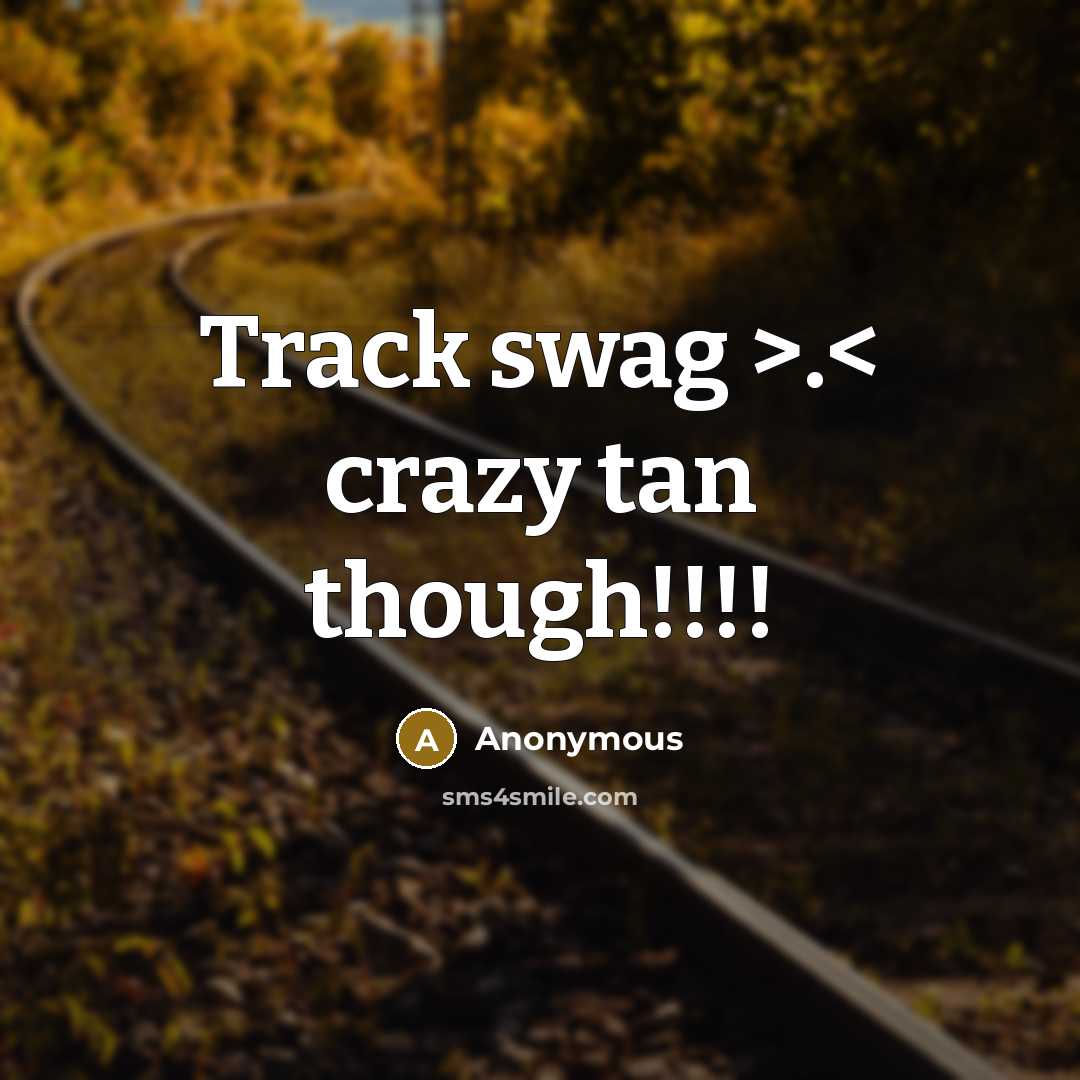 “Track swag >.< crazy tan though!!!!” quote by Anonymous
