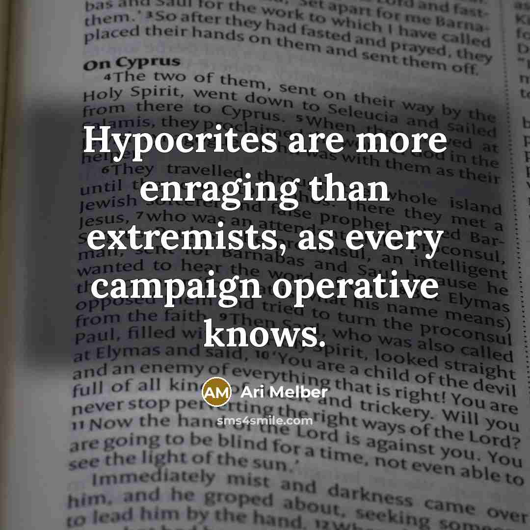 “Hypocrites are more enraging than extremists, as every campaign operative knows.” quote by Ari Melber