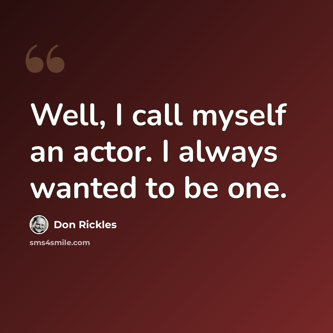“Well, I call myself an actor. I always wanted to be one.” quote by Don Rickles