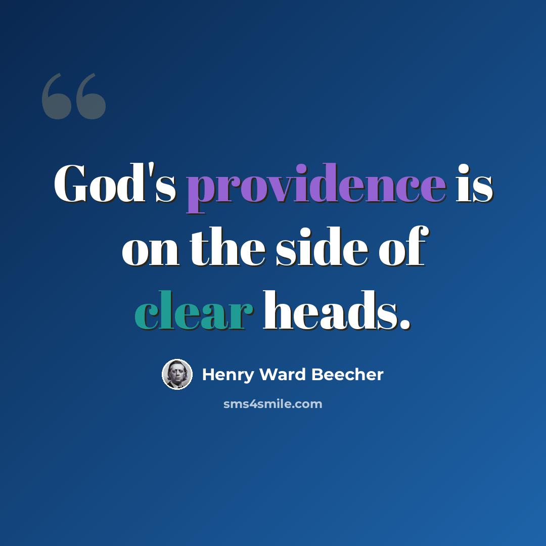 “God's providence is on the side of clear heads.” quote by Henry Ward Beecher