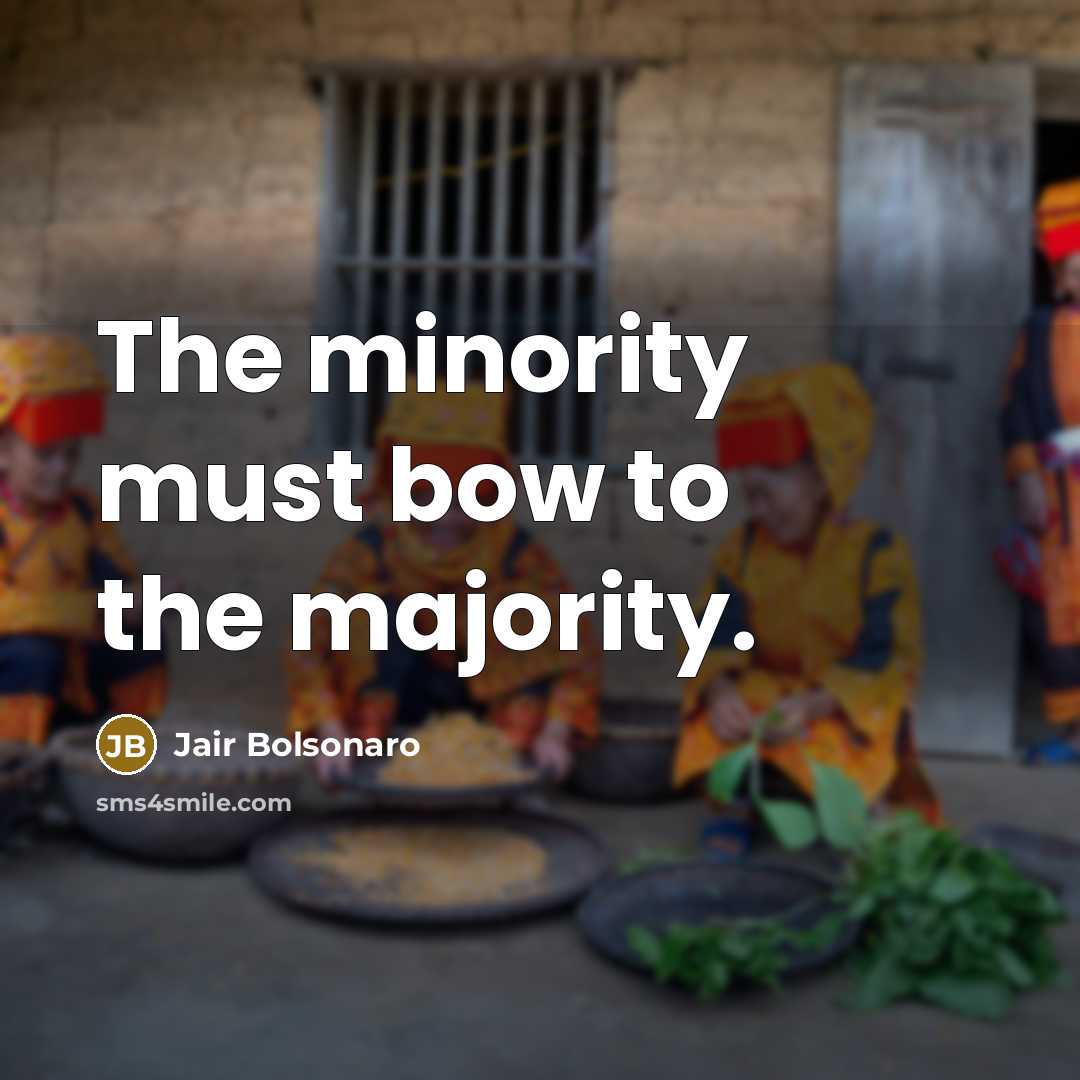“The minority must bow to the majority.” quote by Jair Bolsonaro
