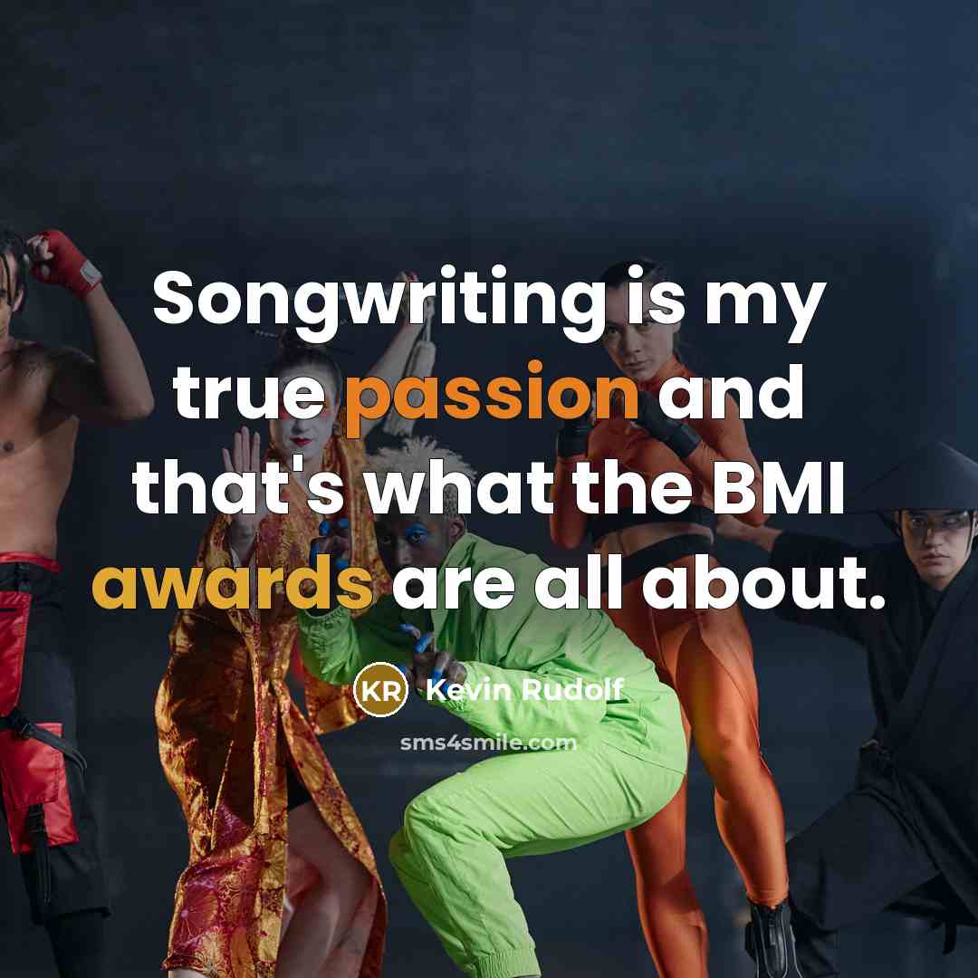 “Songwriting is my true passion and that's what the BMI awards are all about.” quote by Kevin Rudolf