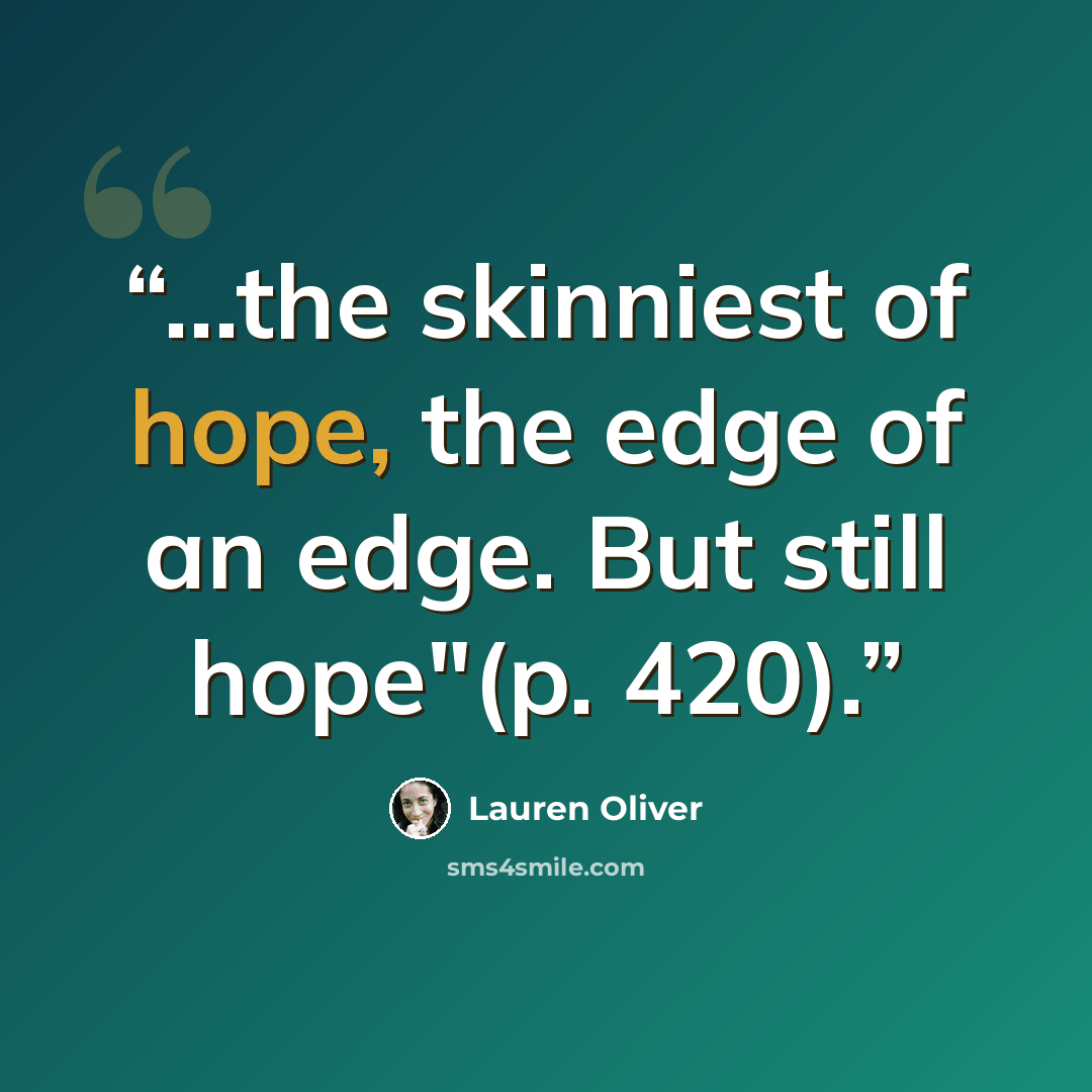 “...the skinniest of hope, the edge of an edge. But still hope"(p. 420).” quote by Lauren Oliver
