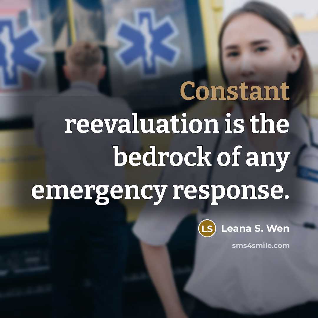 “Constant reevaluation is the bedrock of any emergency response.” quote by Leana S. Wen