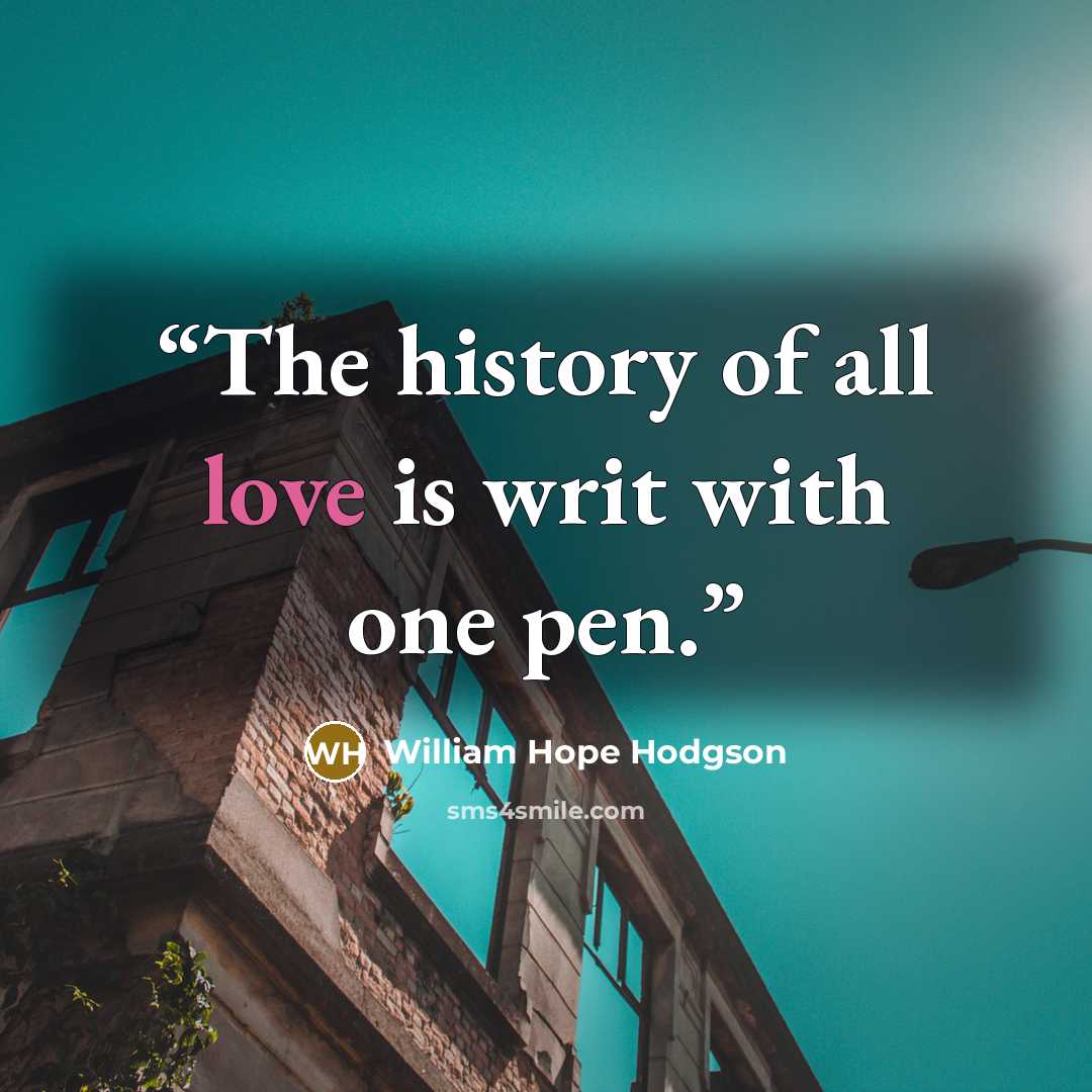 “The history of all love is writ with one pen.” quote by William Hope Hodgson