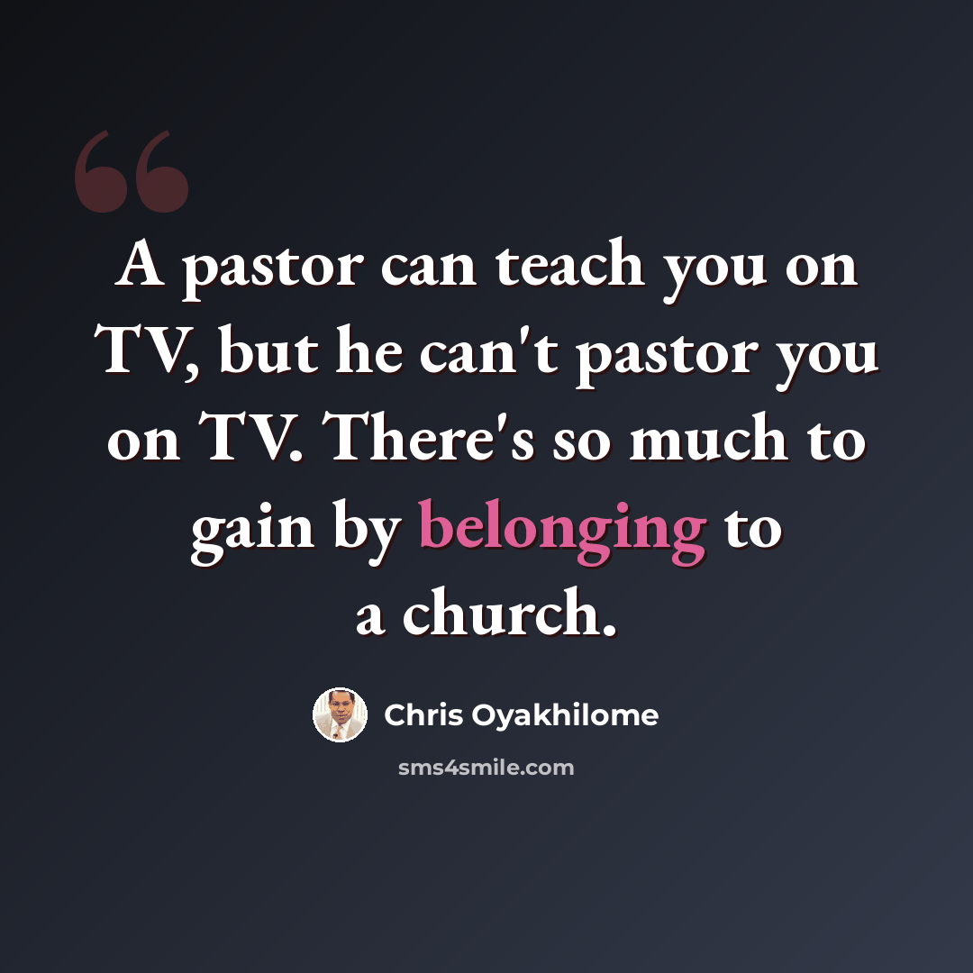 “A pastor can teach you on TV, but he can't pastor you on TV. There's so much to gain by belonging to a church.” quote by Chris Oyakhilome