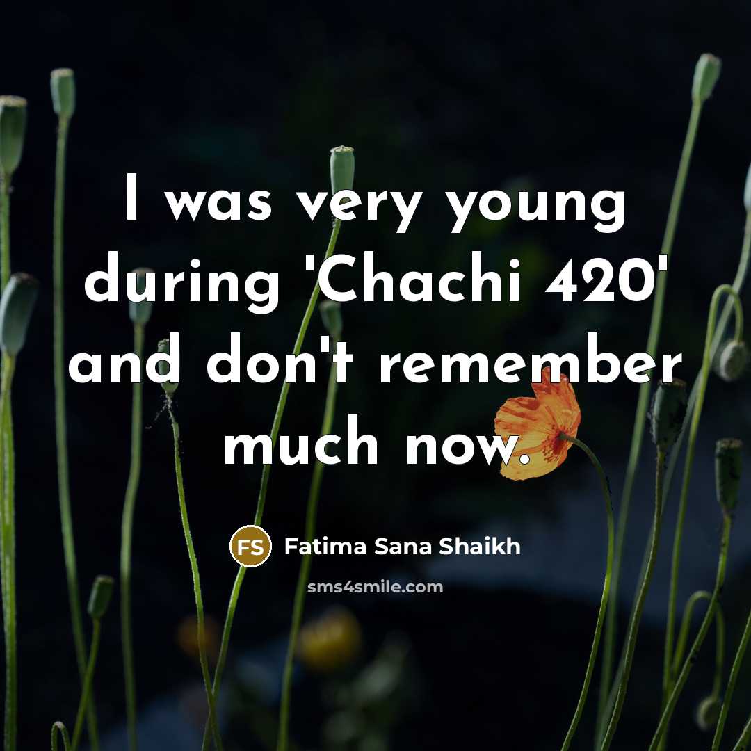 “I was very young during 'Chachi 420' and don't remember much now.” quote by Fatima Sana Shaikh