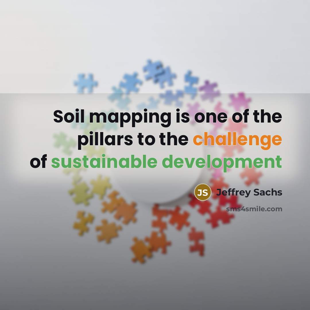 “Soil mapping is one of the pillars to the challenge of sustainable development” quote by Jeffrey Sachs
