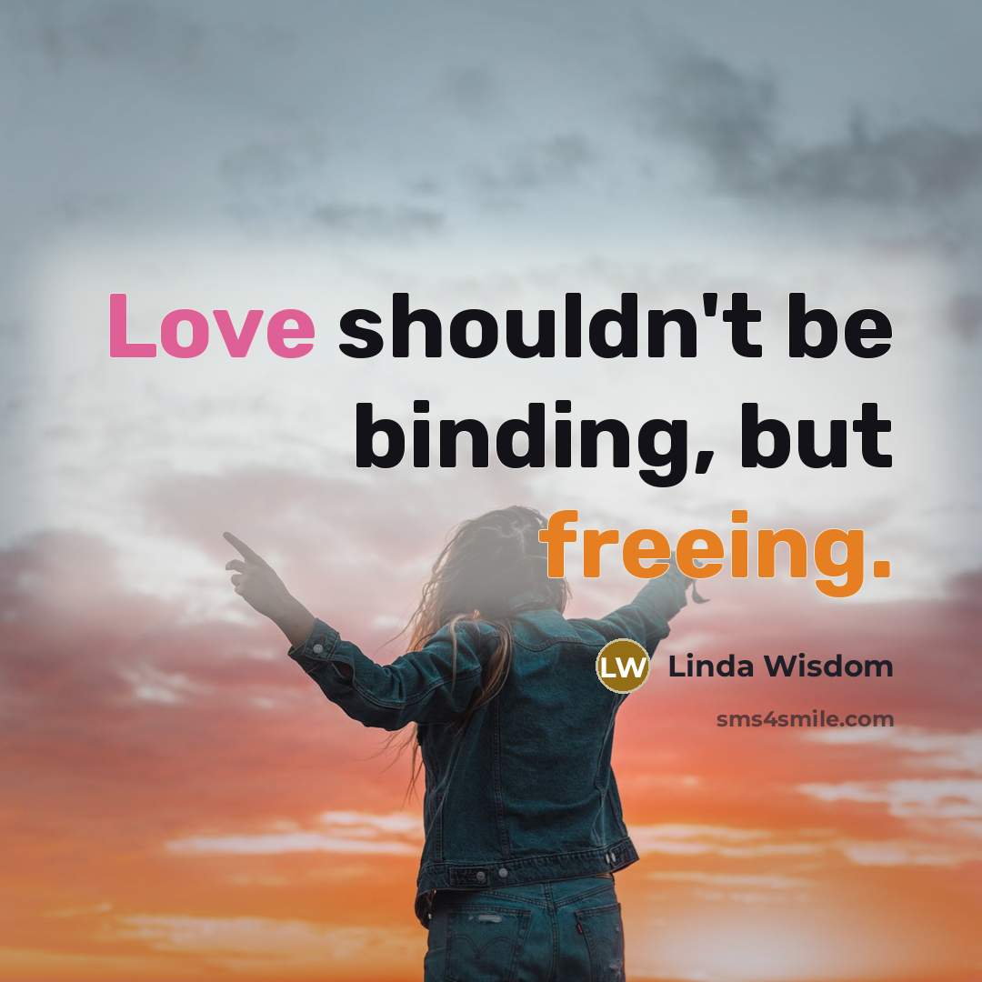 “Love shouldn't be binding, but freeing.” quote by Linda Wisdom