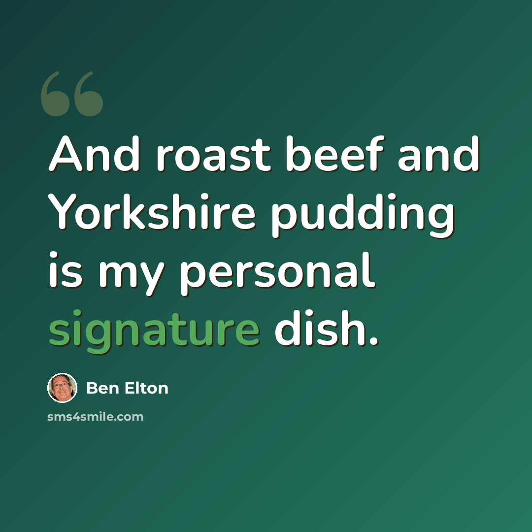 “And roast beef and Yorkshire pudding is my personal signature dish.” quote by Ben Elton