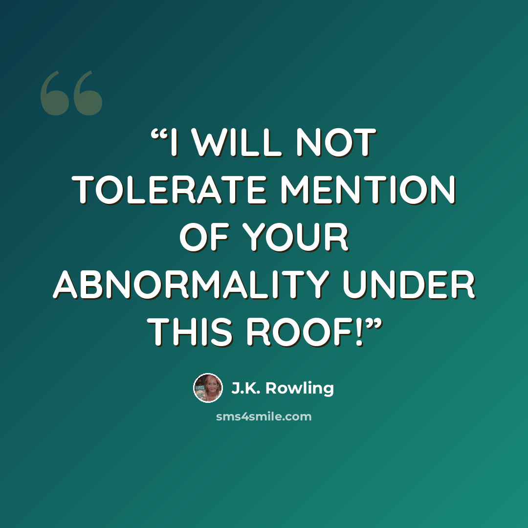 “I WILL NOT TOLERATE MENTION OF YOUR ABNORMALITY UNDER THIS ROOF!” quote by J.K. Rowling