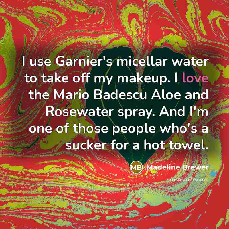 “I use Garnier's micellar water to take off my makeup. I love the Mario Badescu Aloe and Rosewater spray. And I'm one of those people who's a sucker for a hot towel.” quote by Madeline Brewer