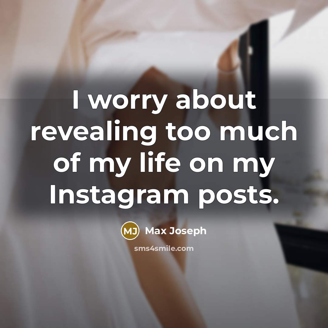 “I worry about revealing too much of my life on my Instagram posts.” quote by Max Joseph