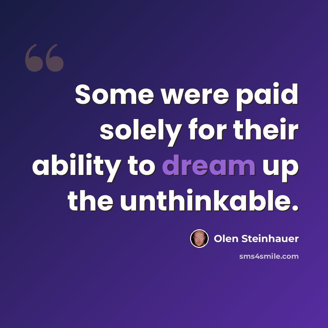 “Some were paid solely for their ability to dream up the unthinkable.” quote by Olen Steinhauer