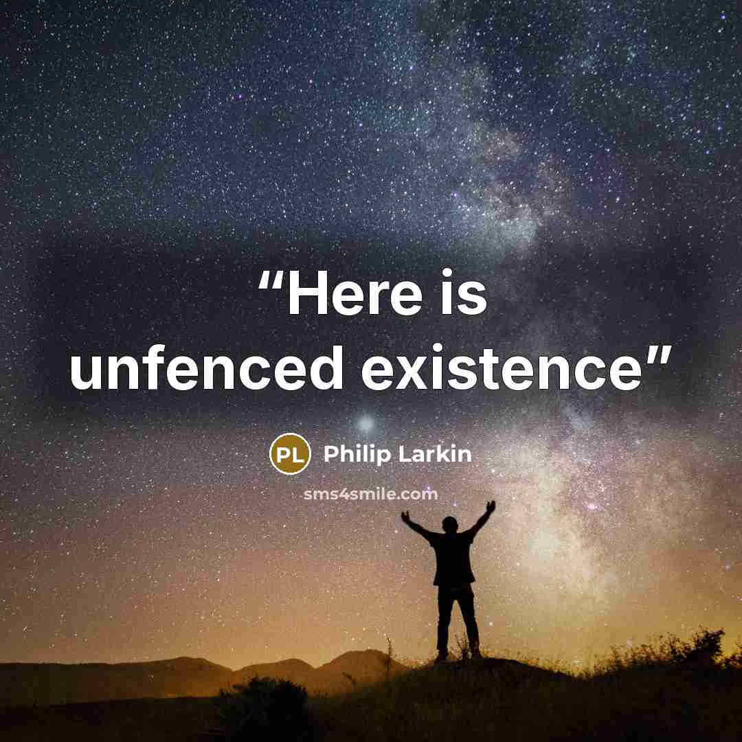 “Here is unfenced existence” quote by Philip Larkin