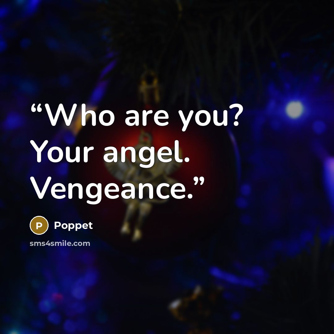 “Who are you? Your angel. Vengeance.” quote by Poppet