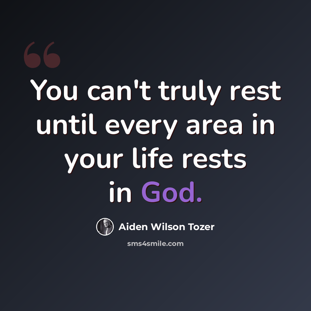 “You can't truly rest until every area in your life rests in God.” quote by Aiden Wilson Tozer