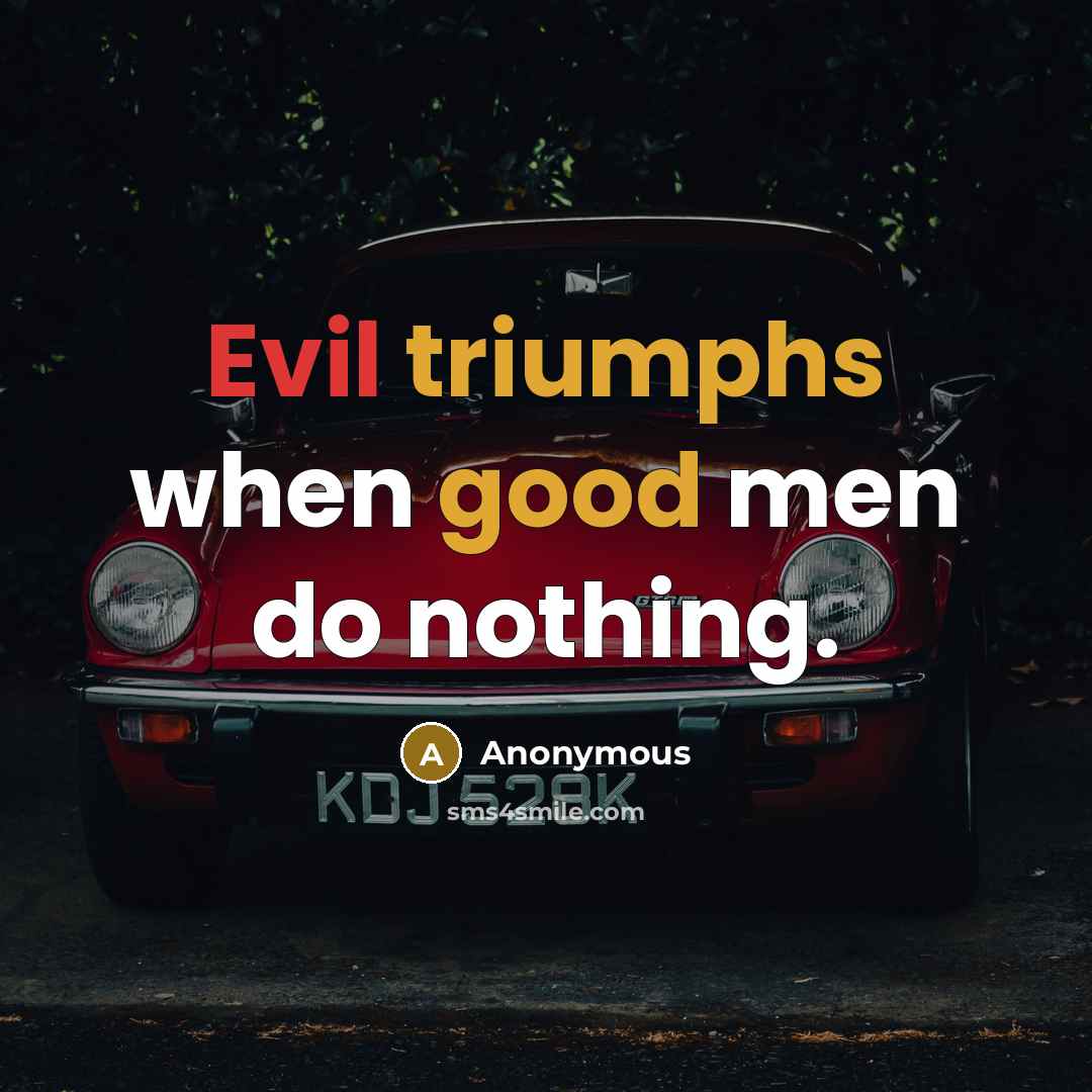 “Evil triumphs when good men do nothing.” quote by Anonymous