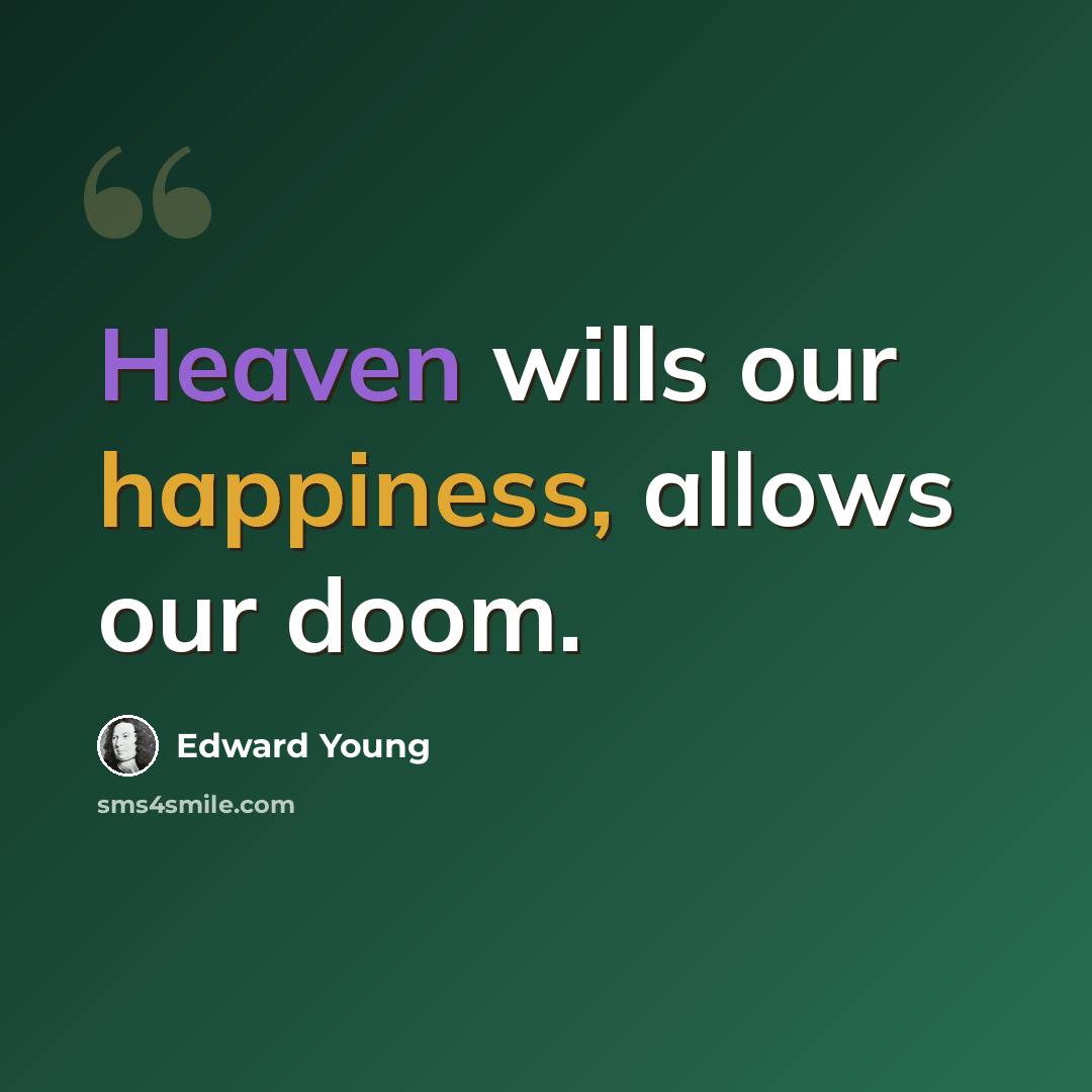 “Heaven wills our happiness, allows our doom.” quote by Edward Young