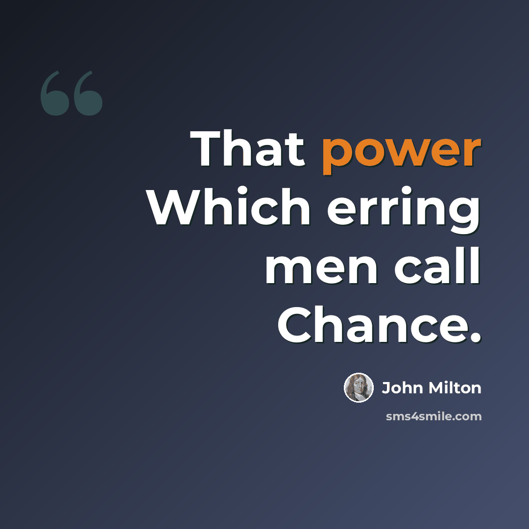 “That power Which erring men call Chance.” quote by John Milton