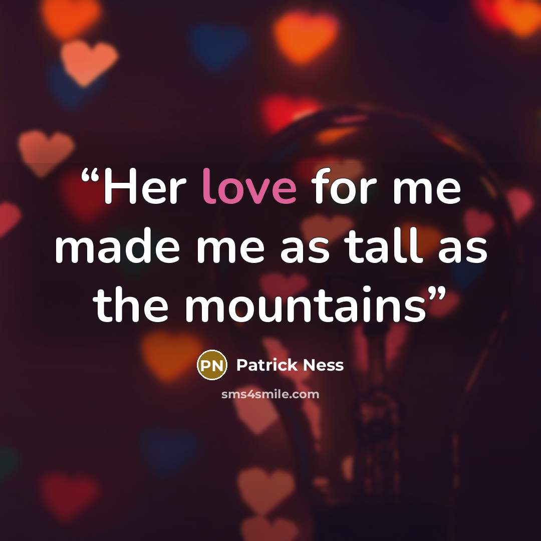 “Her love for me made me as tall as the mountains” quote by Patrick Ness