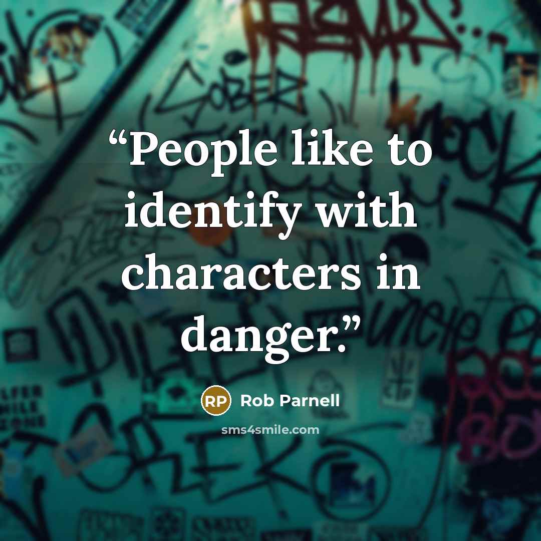 “People like to identify with characters in danger.” quote by Rob Parnell