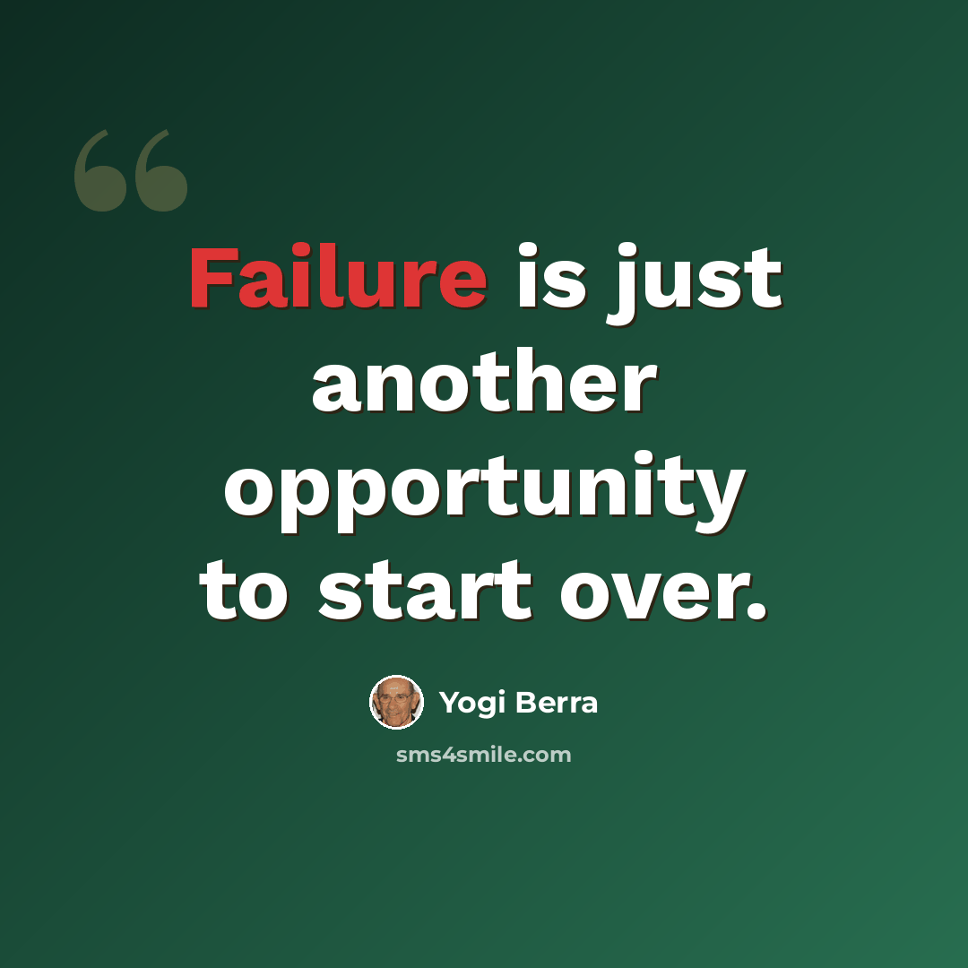“Failure is just another opportunity to start over.” quote by Yogi Berra