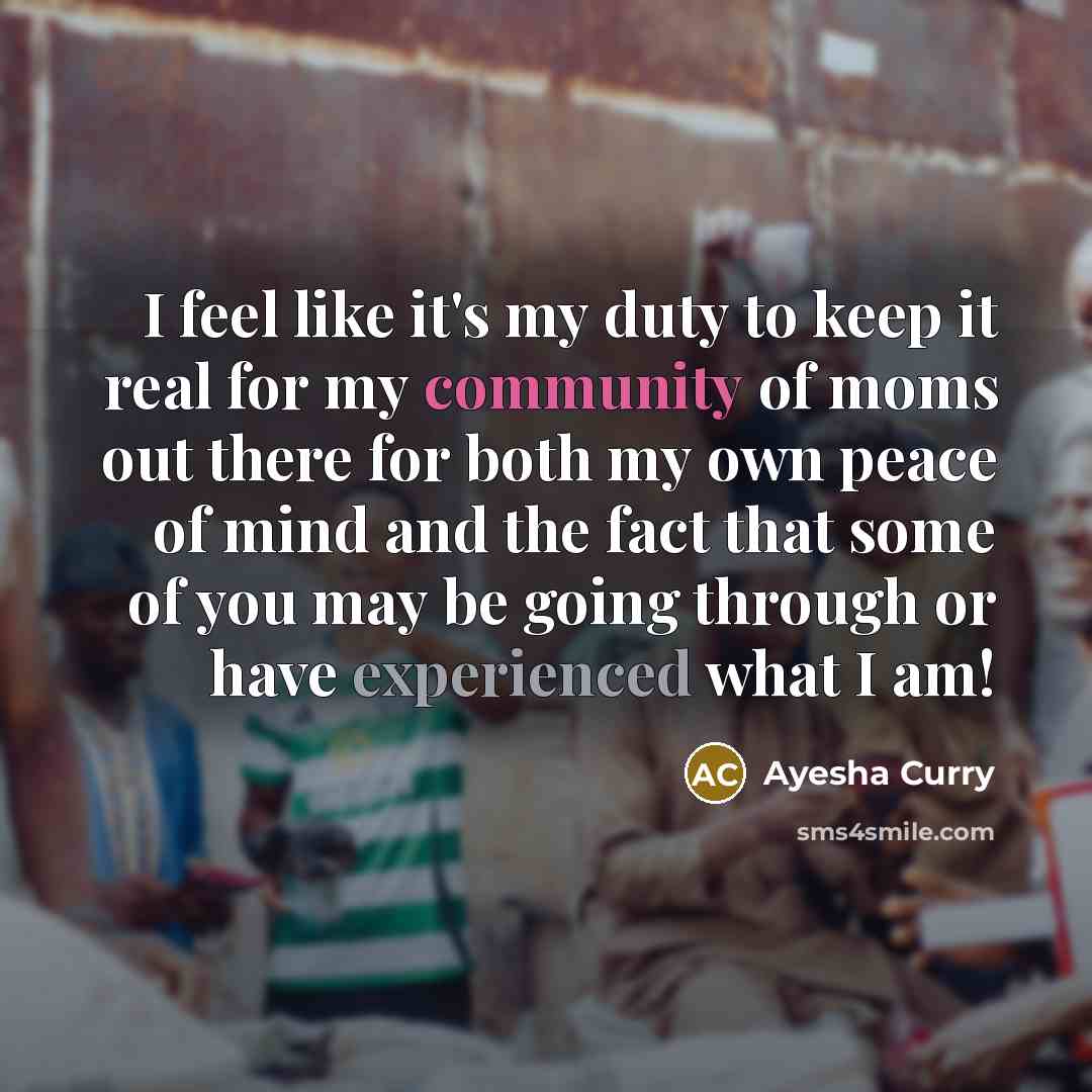 “I feel like it's my duty to keep it real for my community of moms out there for both my own peace of mind and the fact that some of you may be going through or have experienced what I am!” quote by Ayesha Curry