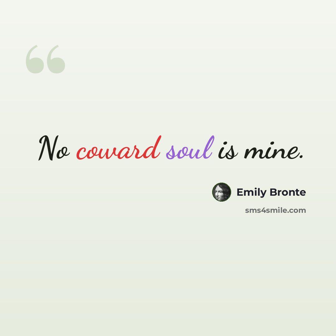 “No coward soul is mine.” quote by Emily Bronte
