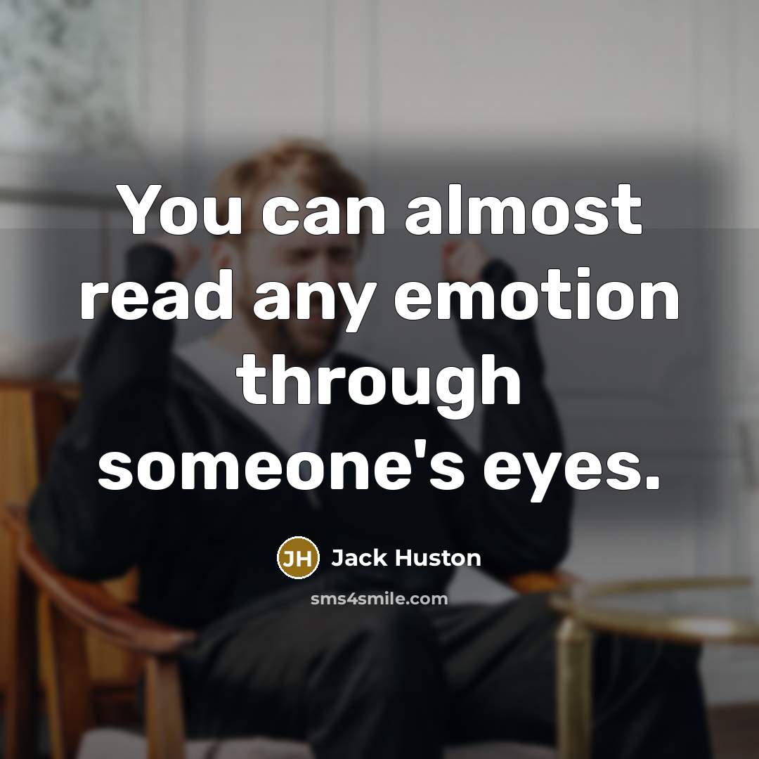 “You can almost read any emotion through someone's eyes.” quote by Jack Huston