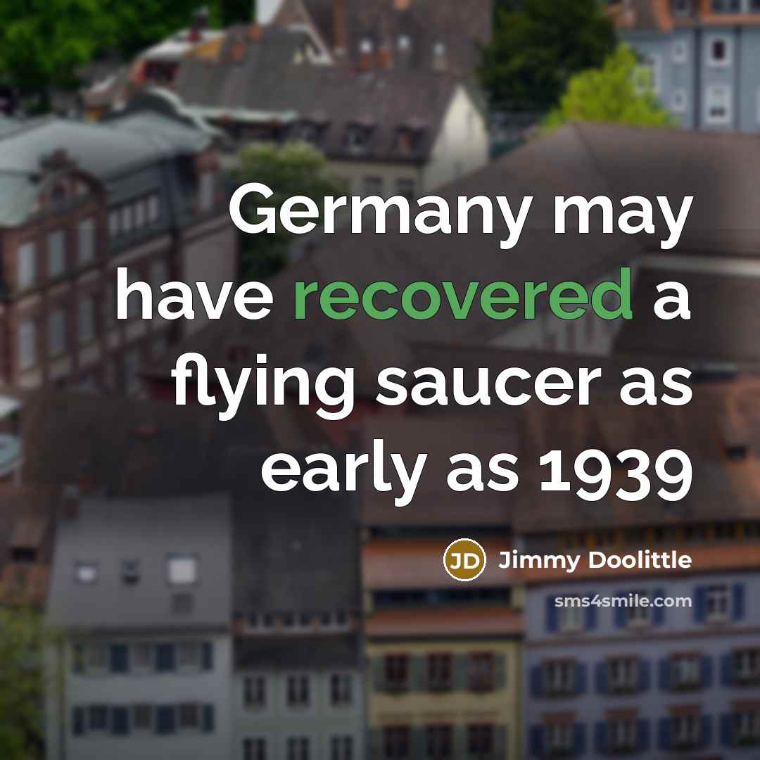 “Germany may have recovered a flying saucer as early as 1939” quote by Jimmy Doolittle
