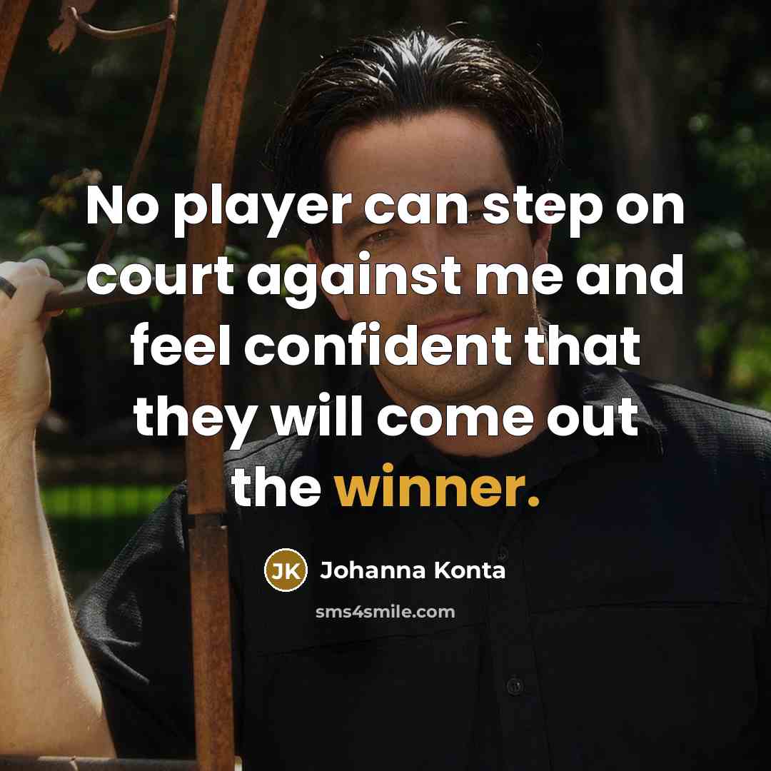 “No player can step on court against me and feel confident that they will come out the winner.” quote by Johanna Konta