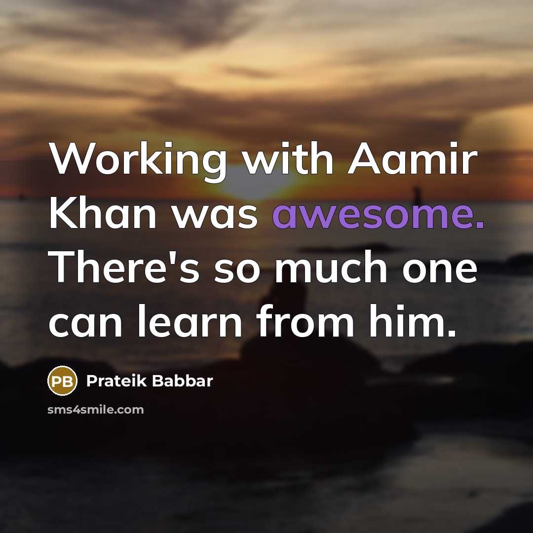 “Working with Aamir Khan was awesome. There's so much one can learn from him.” quote by Prateik Babbar