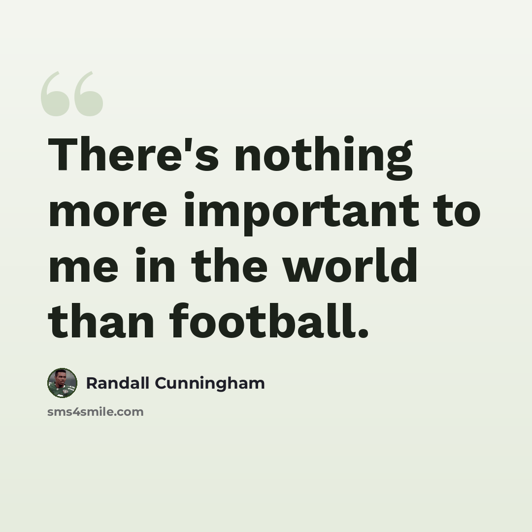 “There's nothing more important to me in the world than football.” quote by Randall Cunningham