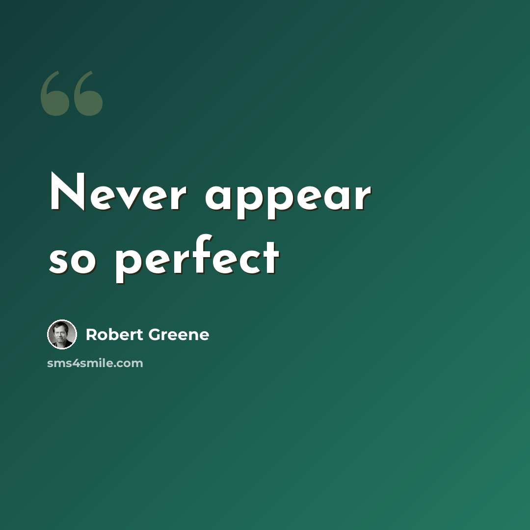 “Never appear so perfect” quote by Robert Greene