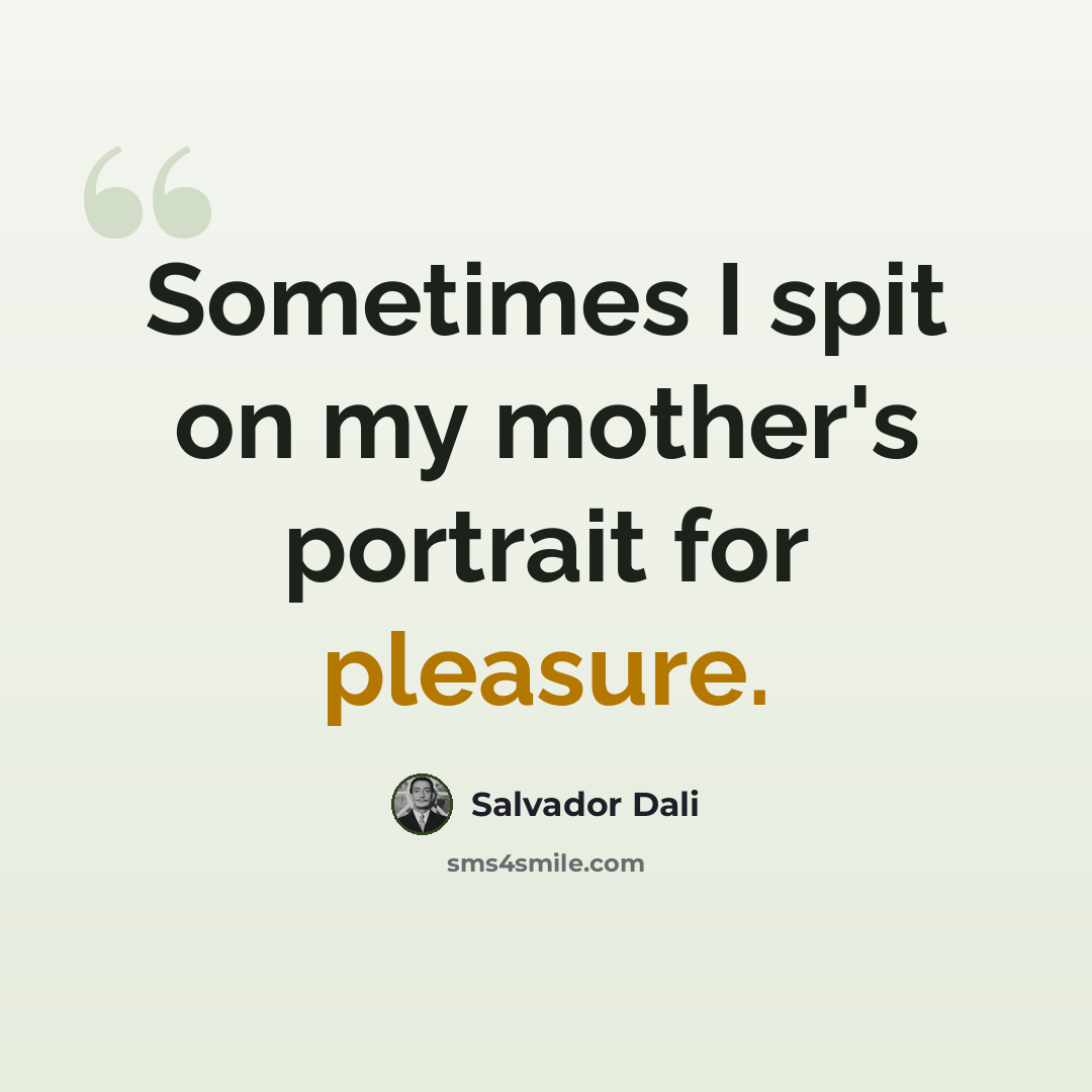 “Sometimes I spit on my mother's portrait for pleasure.” quote by Salvador Dali