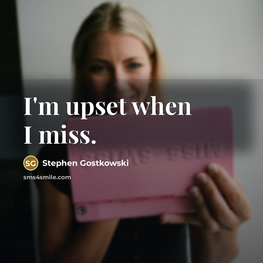 “I'm upset when I miss.” quote by Stephen Gostkowski